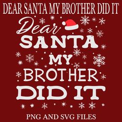 Dear Santa My Brother Did It SVG.PNG Digital Files