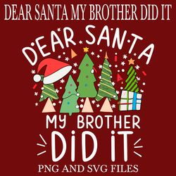 Dear Santa My Brother Did It 4 SVG.PNG Digital Files