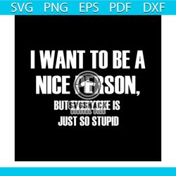 i want to be a nice person but everyone is just so stupid svg