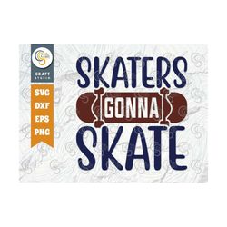 skaters gonna skate svg cut file, roller derby svg, roller skates svg, skate svg, sports svg, roller skates quotes, tg 0