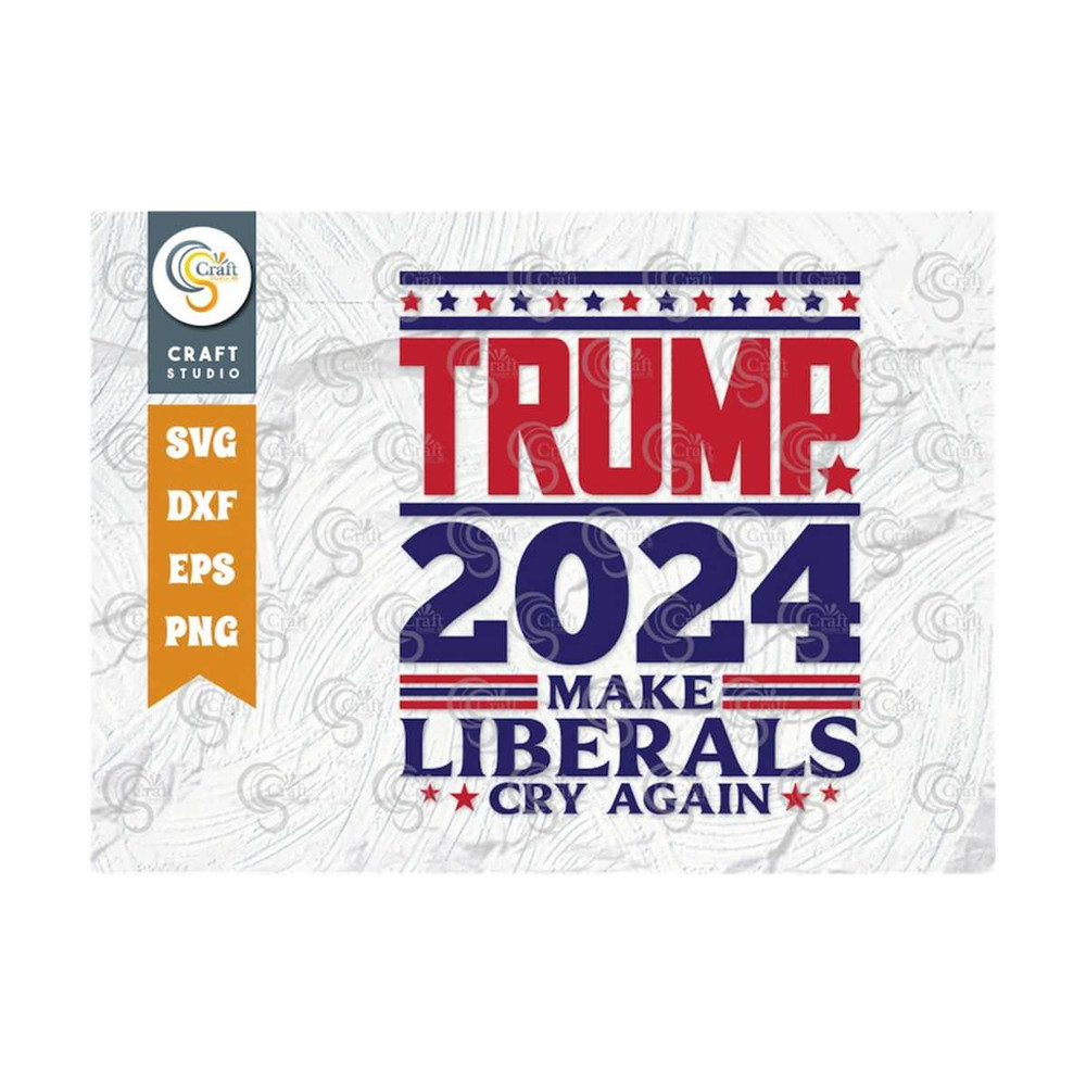 MR-25920237508-trump-2024-make-liberals-cry-again-svg-cut-file-tshirt-image-1.jpg
