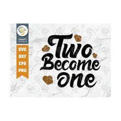 two become one svg cut file, valentines day svg, valentines svg, love quote svg, valentines day quote, tg 00117