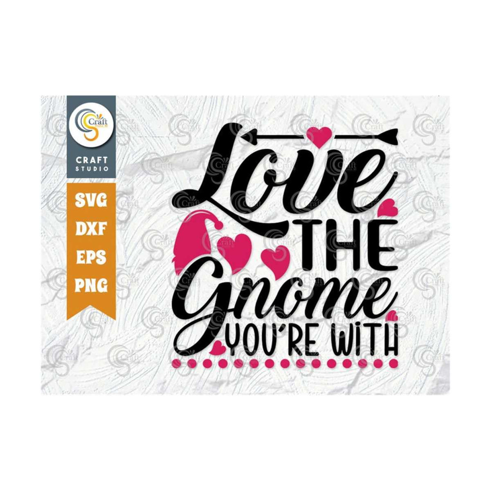 MR-259202375929-love-the-gnome-youre-with-svg-cut-file-love-gift-svg-image-1.jpg