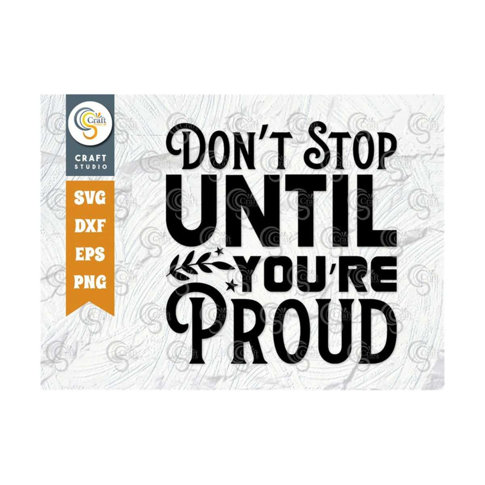 MR-25920238612-dont-stop-until-youre-proud-svg-cut-file-positive-image-1.jpg