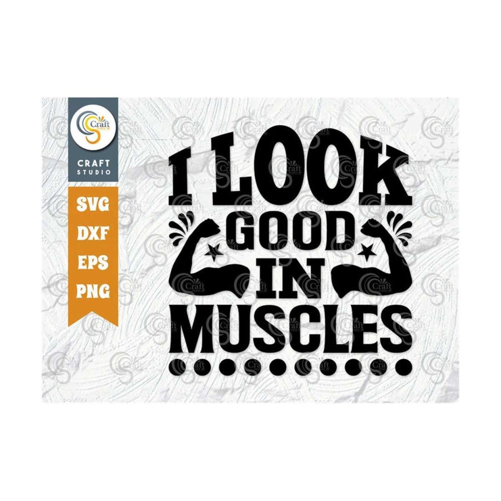 MR-259202381611-i-look-good-in-muscles-svg-cut-file-weights-svg-gym-svg-image-1.jpg