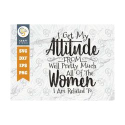 i get my attitude from well pretty much svg cut file, all women svg, women svg, women quote design tg 00348