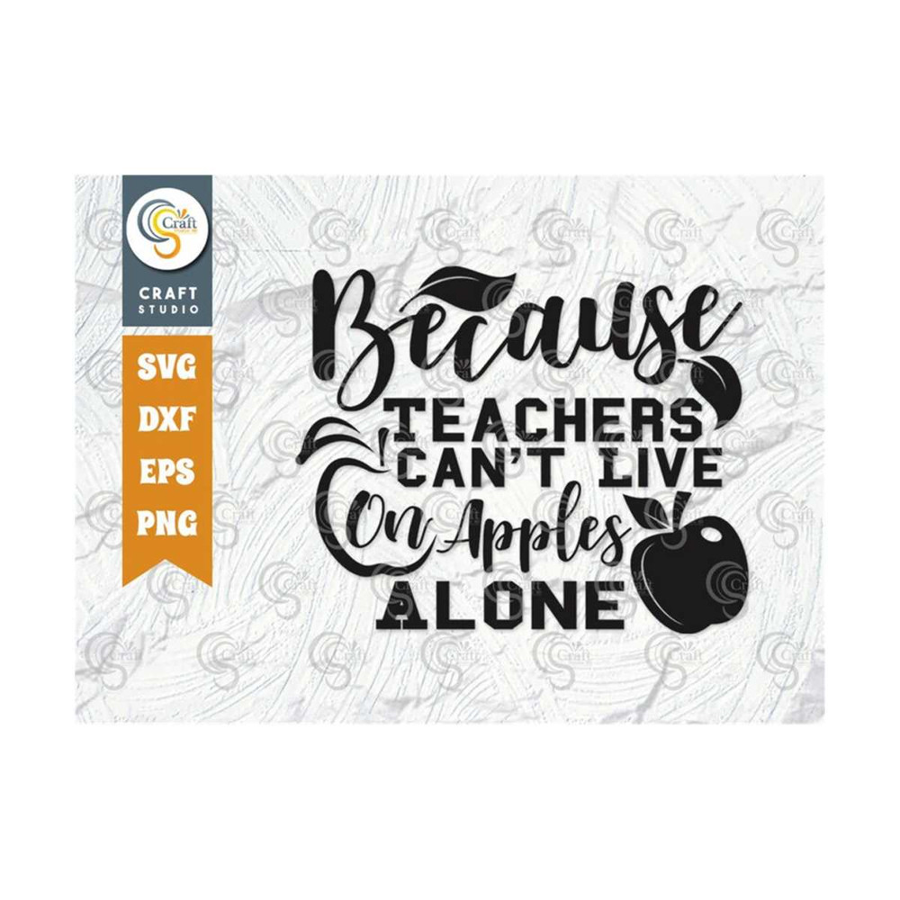 MR-259202382343-because-teachers-cant-live-on-apples-alone-svg-cut-file-image-1.jpg