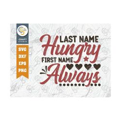 last name hungry first name always svg cut file, newborn svg, baby bump svg, cute baby svg, baby quotes, tg 00069