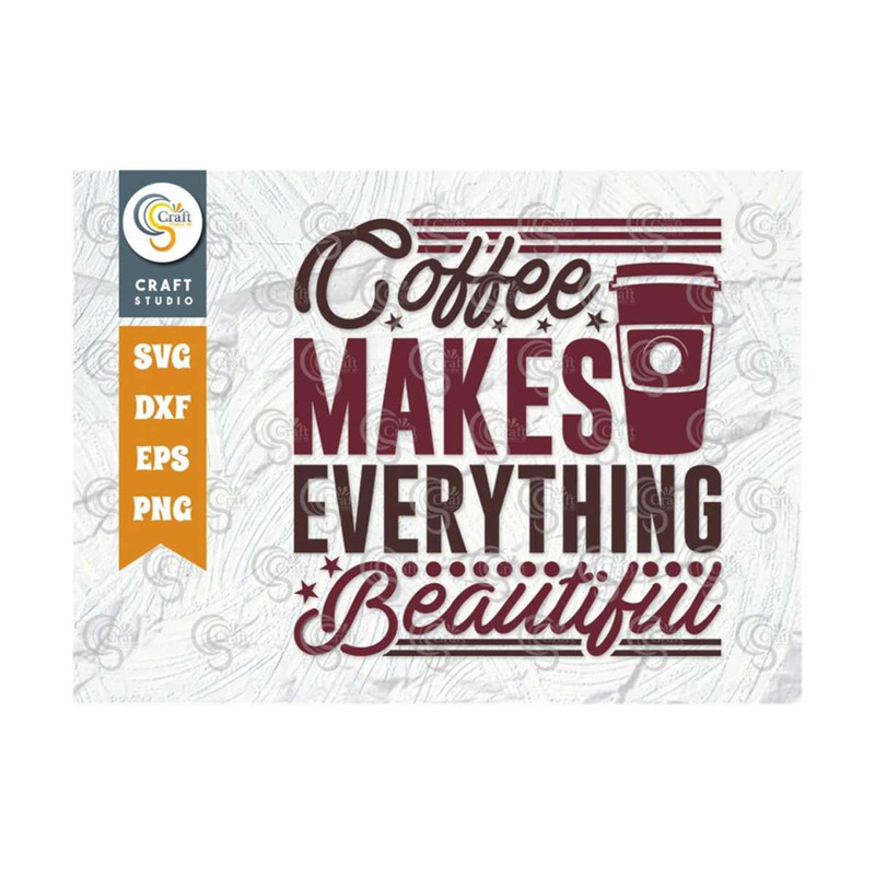 MR-259202383631-coffee-makes-everything-beautiful-svg-cut-file-caffeine-svg-image-1.jpg