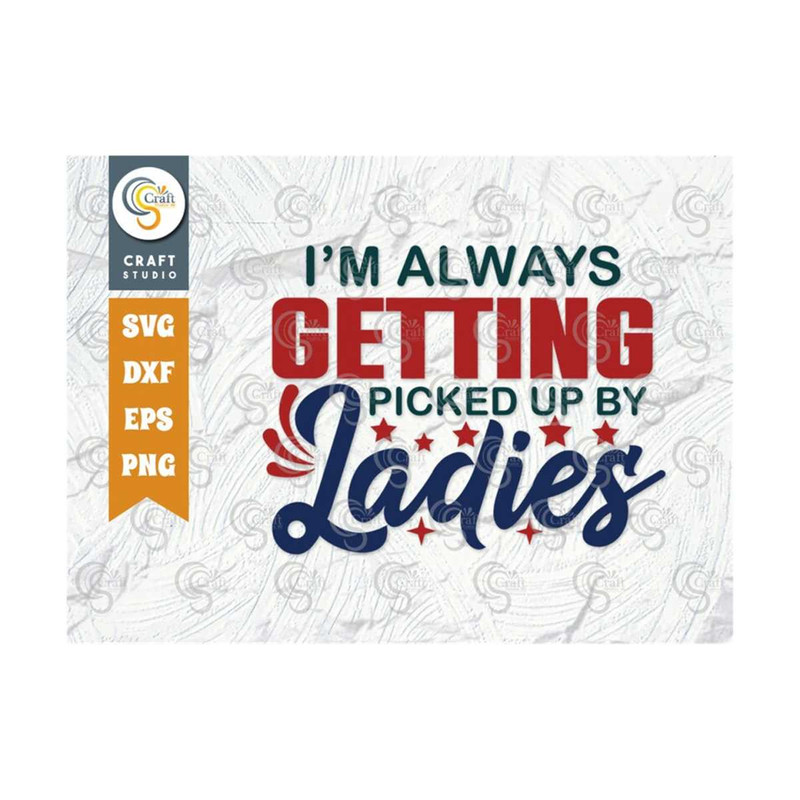 MR-25920238375-im-always-getting-picked-up-by-the-ladies-svg-cut-file-image-1.jpg