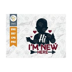 hi i'm new here svg cut file, newborn svg, baby bump svg, cute baby svg, baby quotes, tg 00050
