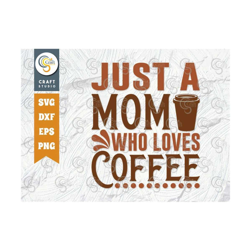 MR-259202384343-just-a-mom-who-loves-coffee-svg-cut-file-caffeine-svg-coffee-image-1.jpg