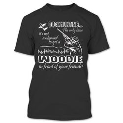 duck hunting get a woodie in front of your friends t shirt, i&8217m a duck hunter shirt, hunting shirts
