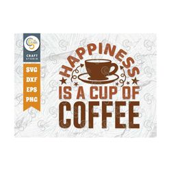 happiness is a cup of coffee svg cut file, caffeine svg, coffee time svg, coffee quotes, coffee cutting file, tg 01738