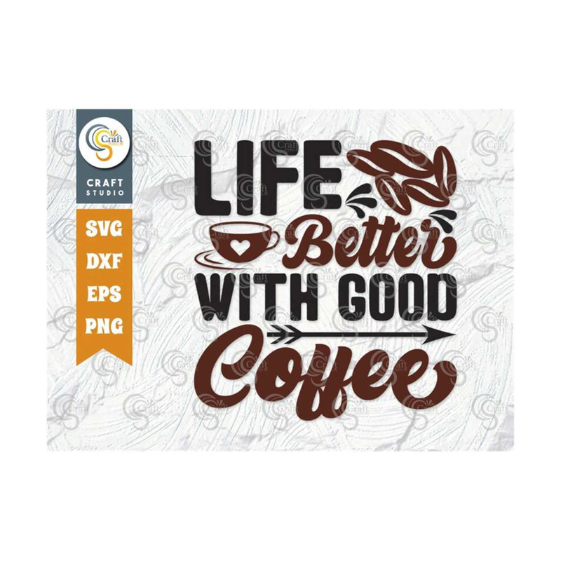 MR-259202384714-life-better-with-good-coffee-svg-cut-file-caffeine-svg-image-1.jpg