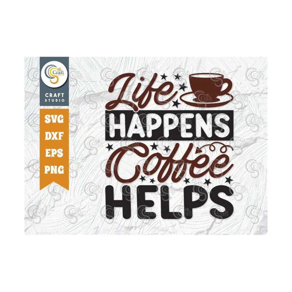 MR-259202384749-life-happens-coffee-helps-svg-cut-file-caffeine-svg-coffee-image-1.jpg