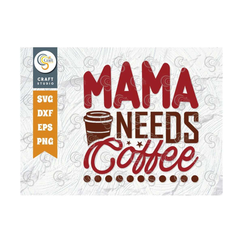 MR-25920238589-mama-needs-coffee-svg-cut-file-caffeine-svg-coffee-time-svg-image-1.jpg