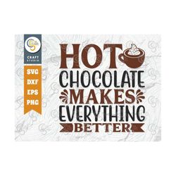 hot chocolate makes everything better svg cut file, hot chocolate lover svg, hot chocolate quotes, hot chocolate cutting