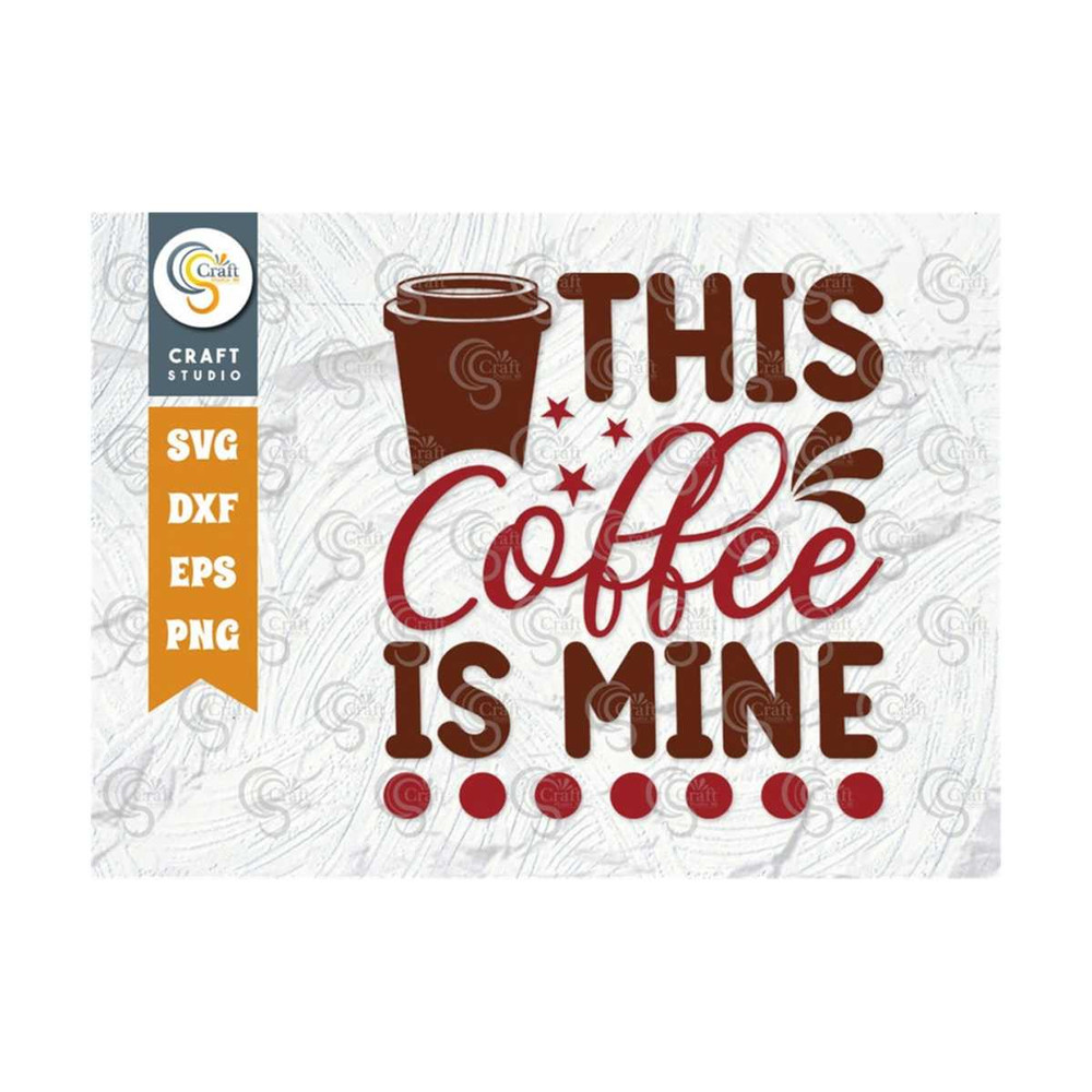 MR-25920239035-this-coffee-is-mine-svg-cut-file-caffeine-svg-coffee-time-image-1.jpg