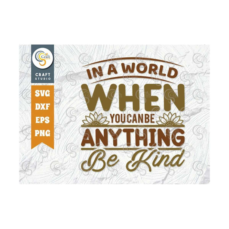 MR-259202391011-in-a-world-when-you-can-be-anything-be-kind-svg-cut-file-image-1.jpg