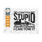 MR-25920239110-i-cant-fix-stupid-but-i-can-tow-it-svg-cut-file-tow-image-1.jpg