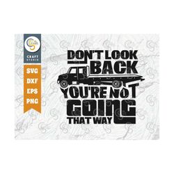 don't look back you're not going that way svg, tow truck driver svg, towing truck svg, tow lives matter svg, tow tshirt