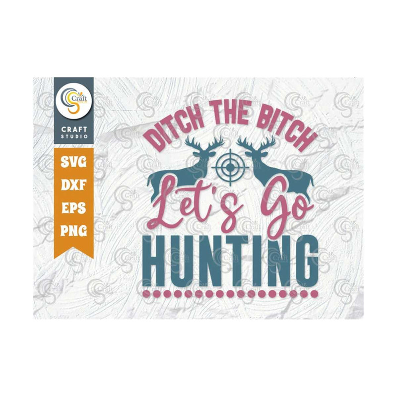 MR-259202391346-ditch-the-bitch-lets-go-hunting-svg-cut-file-hunting-svg-image-1.jpg
