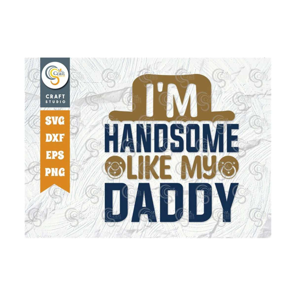 MR-259202392556-im-handsome-like-my-daddy-svg-cut-file-newborn-svg-image-1.jpg