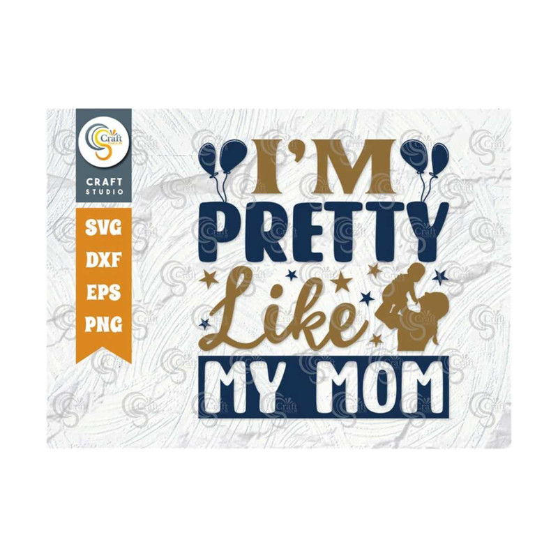 MR-25920239273-im-pretty-like-my-mom-svg-cut-file-newborn-svg-little-boss-image-1.jpg