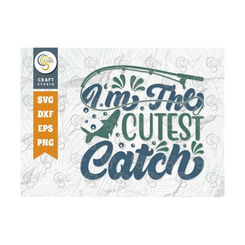 MR-259202394620-im-the-cutest-catch-svg-cut-file-happy-fishing-svg-image-1.jpg