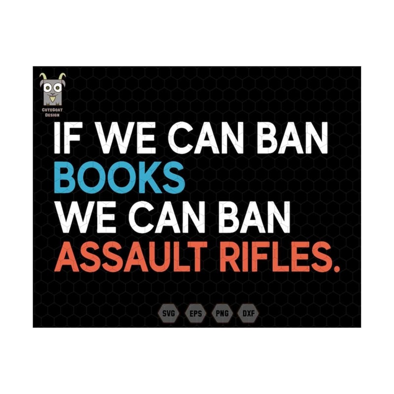 MR-259202394655-if-we-can-ban-books-svg-we-can-ban-assault-rifles-svg-trendy-image-1.jpg