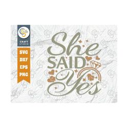 she said yes svg cut file, marriage svg, bride svg, groom svg, engagement svg, wedding quote design, tg 01170