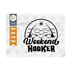 weekend hooker svg cut file, fishing rod svg, fish svg, fishermans svg, fish catching svg, bass fishing svg tg 02828