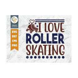 i love roller skating svg cut file, roller derby svg, roller skates svg, skate svg, sports svg, roller skates quotes, tg