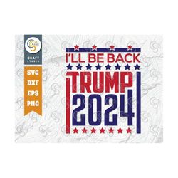 i'll be back trump 2024 svg cut file, trump 2024, donald trump quote, tg 02210