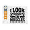 MR-2592023104118-i-look-good-in-muscles-svg-cut-file-weights-svg-gym-svg-image-1.jpg