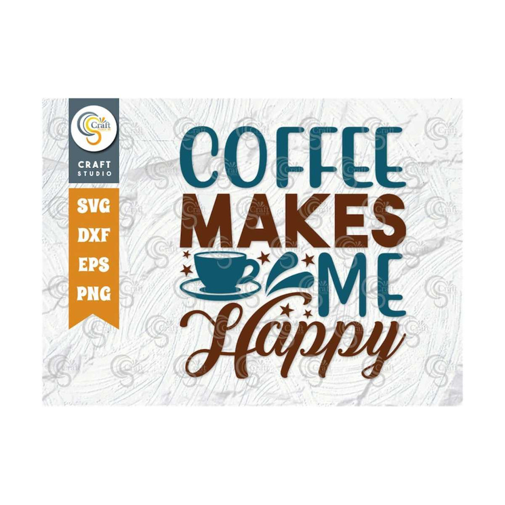 MR-2592023105557-coffee-makes-me-happy-svg-cut-file-caffeine-svg-coffee-time-image-1.jpg