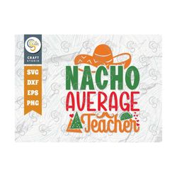 nacho average teacher svg cut file, cinco de mayo svg, mexican hat svg, school svg, nacho svg, cinco de mayo quote desig