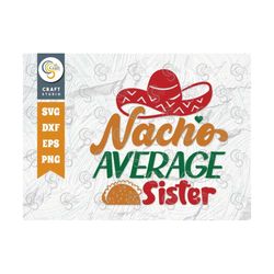 nacho average sister svg cut file, cinco de mayo svg, mexican hat svg, sombrero svg, nacho svg, cinco de mayo quote desi