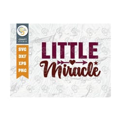 little miracle svg cut file, newborn svg, baby bump svg, cute baby svg, baby quotes, tg 00072
