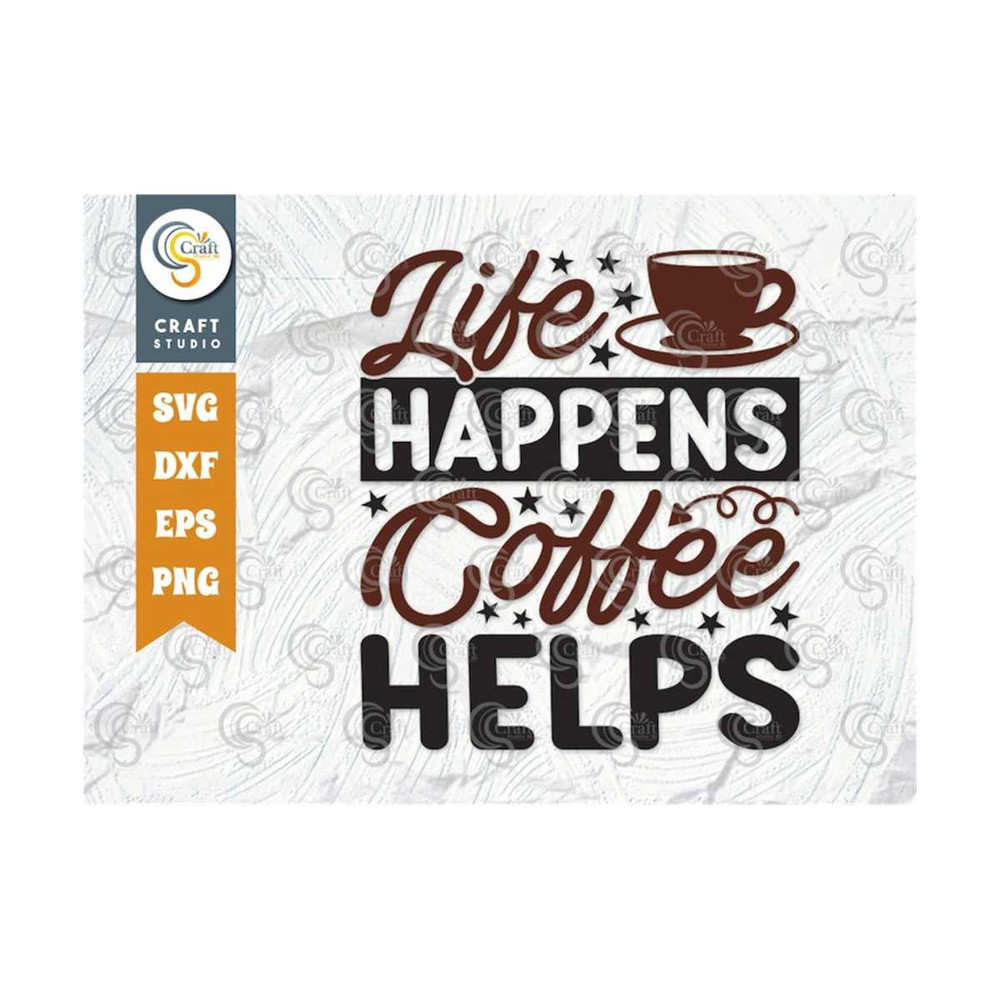 MR-2592023111041-life-happens-coffee-helps-svg-cut-file-caffeine-svg-coffee-image-1.jpg