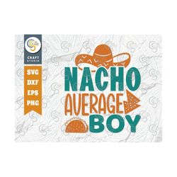 nacho average boy svg cut file, cinco de mayo svg, mexican hat svg, sombrero svg, nacho svg, cinco de mayo quote design,