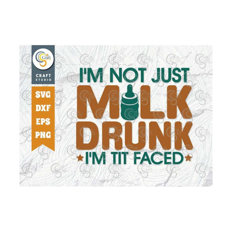 MR-2592023111338-im-not-just-milk-drunk-im-tit-faced-svg-cut-file-image-1.jpg