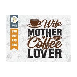 wife mother coffee lover svg cut file, caffeine svg, coffee time svg, coffee quotes, coffee cutting file, tg 01725