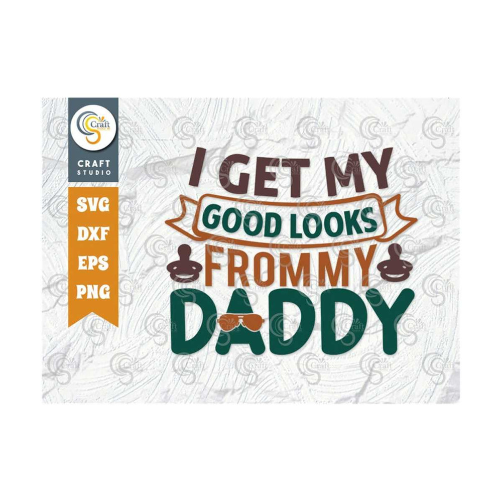 MR-2592023112222-get-my-good-looks-from-my-daddy-svg-cut-file-newborn-svg-image-1.jpg
