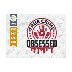 true crime obsessed svg cut file, criminal minds svg, crime show svg, murder shows svg, serial killer svg, crime quotes,