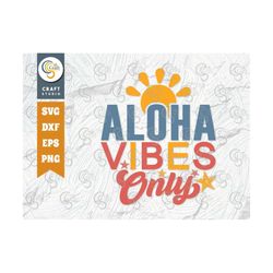 aloha vibes only svg cut file, summer svg, holiday svg, summer time svg, beach life svg, vacation svg, summer quote desi