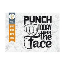 punch today in the face svg cut file, funny motivational svg, boss svg, motivational svg, tg 01042