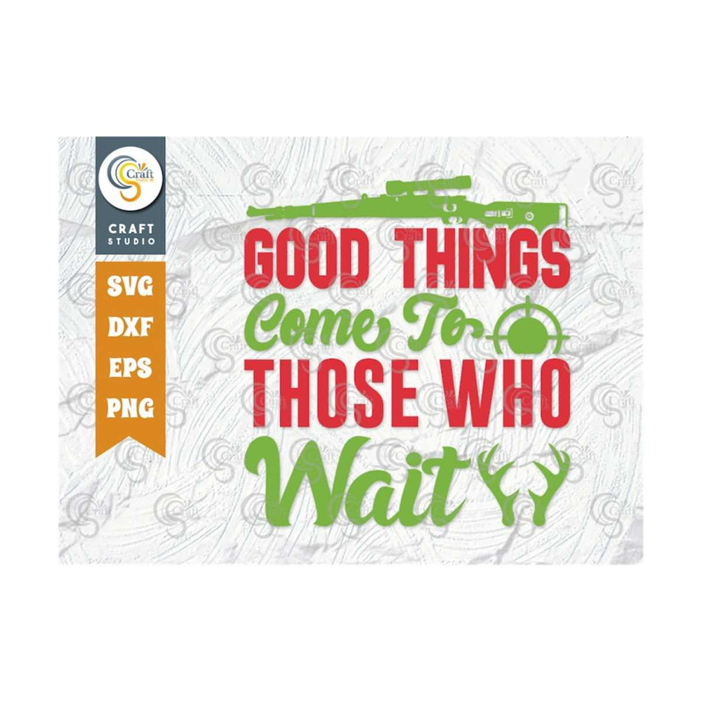 MR-2592023122259-good-things-come-to-those-who-wait-svg-cut-file-hunting-svg-image-1.jpg