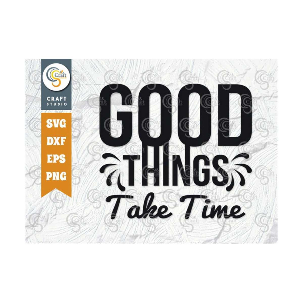 MR-2592023122344-good-things-take-time-svg-cut-file-good-things-svg-good-in-image-1.jpg